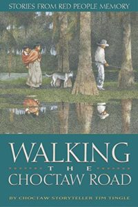 Walking the Choctaw Road by Tim Tingle