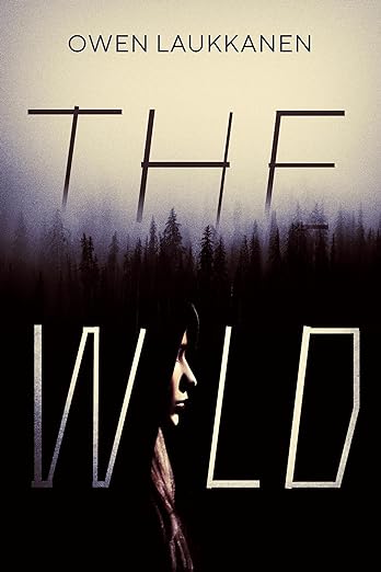 The Wild By Owen Laukkanen